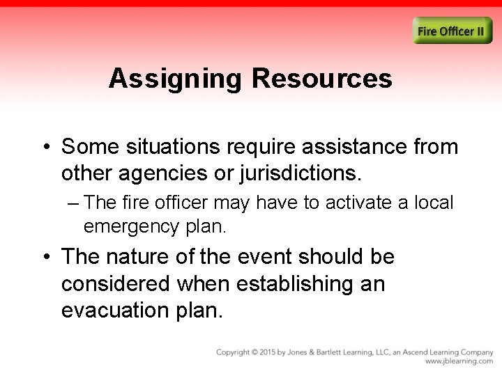 Assigning Resources • Some situations require assistance from other agencies or jurisdictions. – The