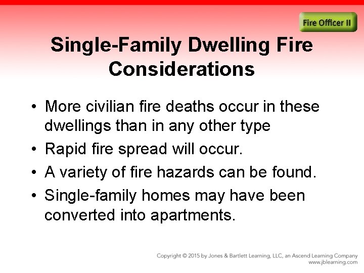 Single-Family Dwelling Fire Considerations • More civilian fire deaths occur in these dwellings than