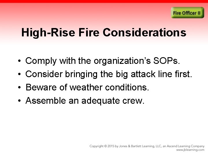 High-Rise Fire Considerations • • Comply with the organization’s SOPs. Consider bringing the big