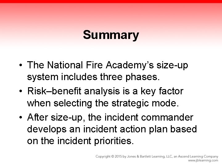 Summary • The National Fire Academy’s size-up system includes three phases. • Risk–benefit analysis Summary • The National Fire Academy’s size-up system includes three phases. • Risk–benefit analysis