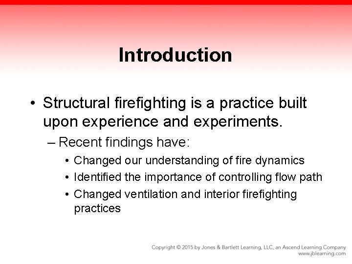 Introduction • Structural firefighting is a practice built upon experience and experiments. – Recent
