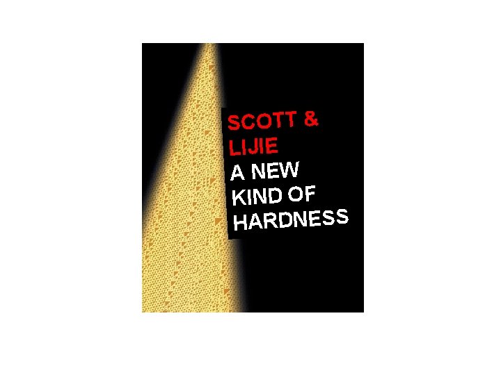 SCOTT & LIJIE A NEW KIND OF HARDNESS 