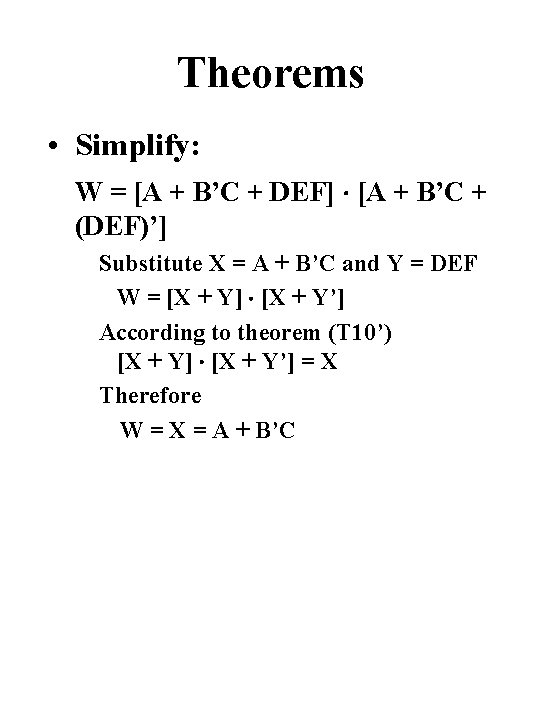 Theorems • Simplify: W = [A + B’C + DEF] [A + B’C +