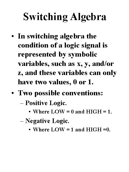 Switching Algebra • In switching algebra the condition of a logic signal is represented