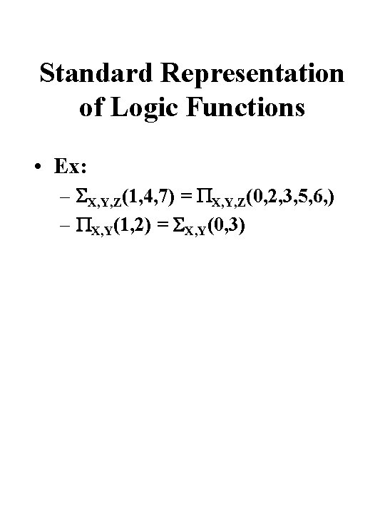 Standard Representation of Logic Functions • Ex: – X, Y, Z(1, 4, 7) =