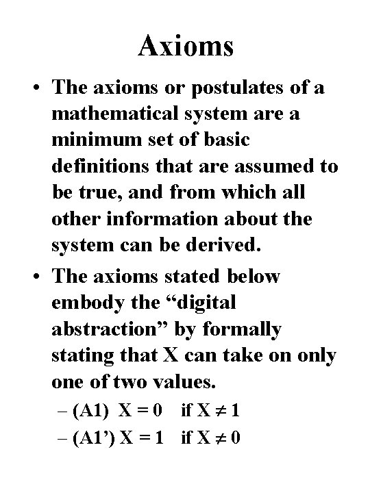 Axioms • The axioms or postulates of a mathematical system are a minimum set