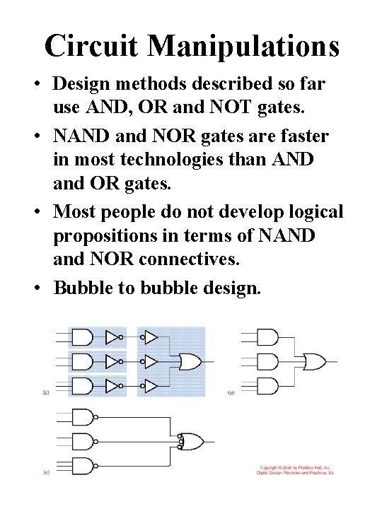 Circuit Manipulations • Design methods described so far use AND, OR and NOT gates.