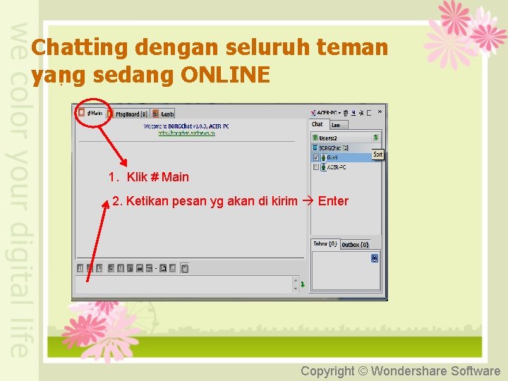 Chatting dengan seluruh teman yang sedang ONLINE : 1. Klik # Main 2. Ketikan