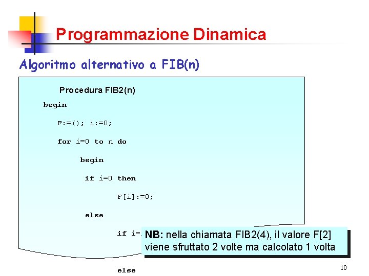 Programmazione Dinamica Algoritmo alternativo a FIB(n) Procedura FIB 2(n) begin F: =(); i: =0;
