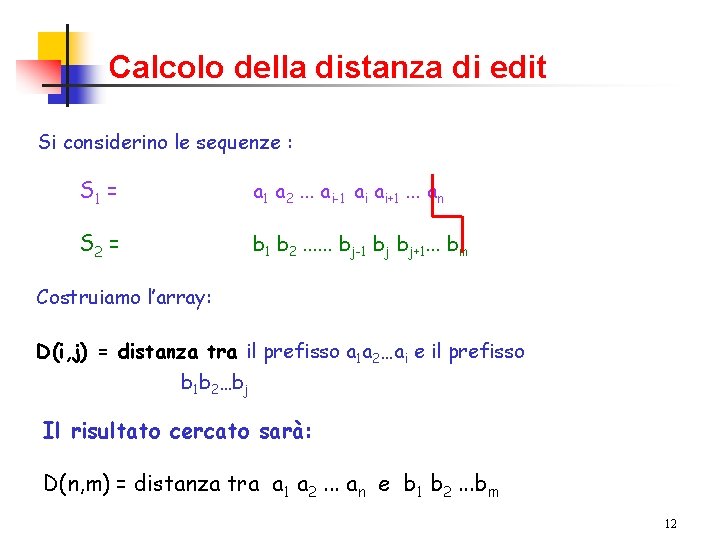 Calcolo della distanza di edit Si considerino le sequenze : S 1 = a