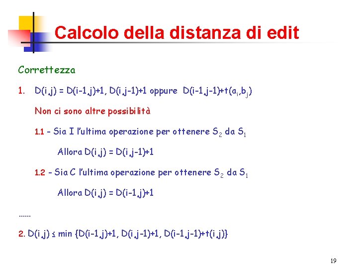 Calcolo della distanza di edit Correttezza 1. D(i, j) = D(i-1, j)+1, D(i, j-1)+1