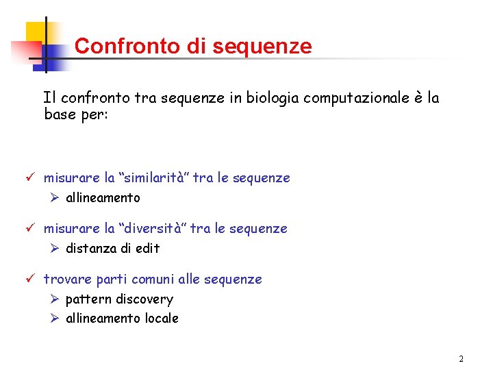 Confronto di sequenze Il confronto tra sequenze in biologia computazionale è la base per: