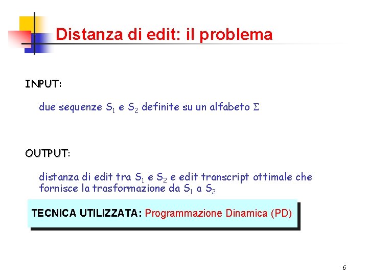 Distanza di edit: il problema INPUT: INPUT due sequenze S 1 e S 2