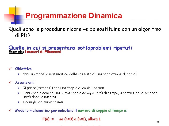 Programmazione Dinamica Quali sono le procedure ricorsive da sostituire con un algoritmo di PD?