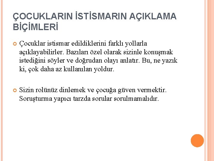 ÇOCUKLARIN İSTİSMARIN AÇIKLAMA BİÇİMLERİ Çocuklar istismar edildiklerini farklı yollarla açıklayabilirler. Bazıları özel olarak sizinle