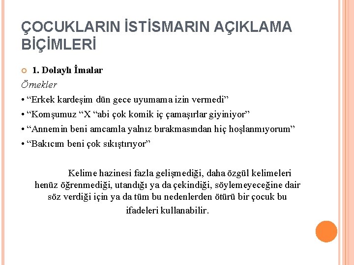 ÇOCUKLARIN İSTİSMARIN AÇIKLAMA BİÇİMLERİ 1. Dolaylı İmalar Örnekler • “Erkek kardeşim dün gece uyumama