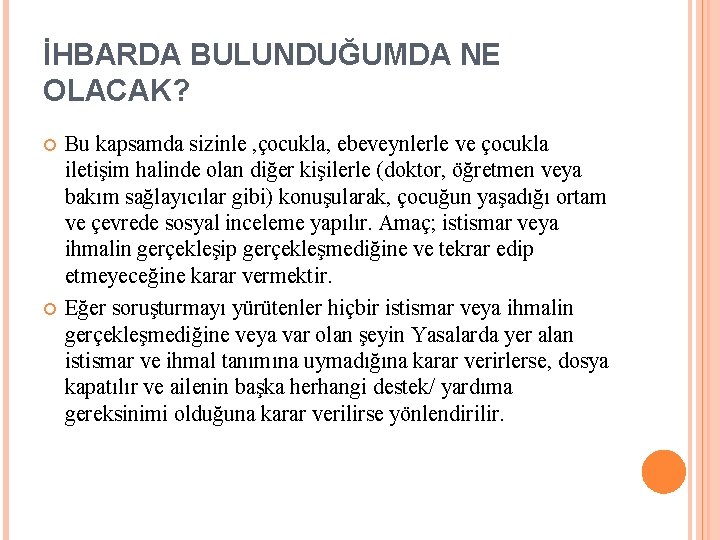 İHBARDA BULUNDUĞUMDA NE OLACAK? Bu kapsamda sizinle , çocukla, ebeveynlerle ve çocukla iletişim halinde