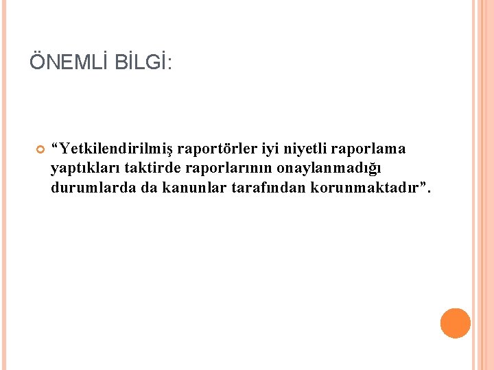 ÖNEMLİ BİLGİ: “Yetkilendirilmiş raportörler iyi niyetli raporlama yaptıkları taktirde raporlarının onaylanmadığı durumlarda da kanunlar