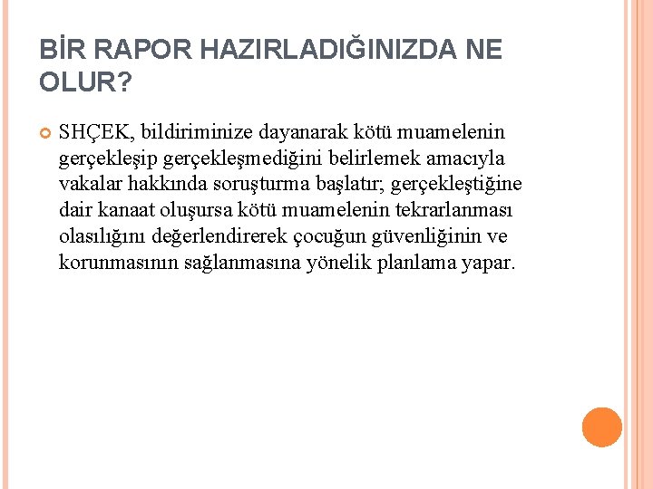 BİR RAPOR HAZIRLADIĞINIZDA NE OLUR? SHÇEK, bildiriminize dayanarak kötü muamelenin gerçekleşip gerçekleşmediğini belirlemek amacıyla