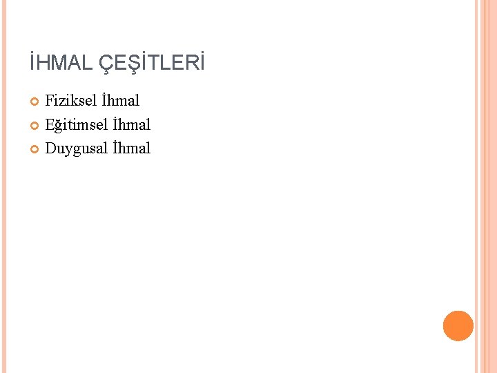 İHMAL ÇEŞİTLERİ Fiziksel İhmal Eğitimsel İhmal Duygusal İhmal 