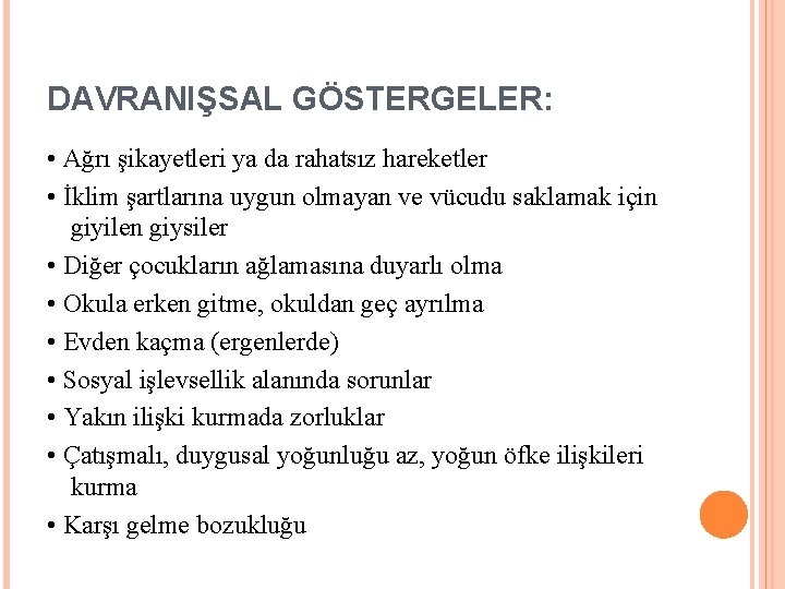 DAVRANIŞSAL GÖSTERGELER: • Ağrı şikayetleri ya da rahatsız hareketler • İklim şartlarına uygun olmayan