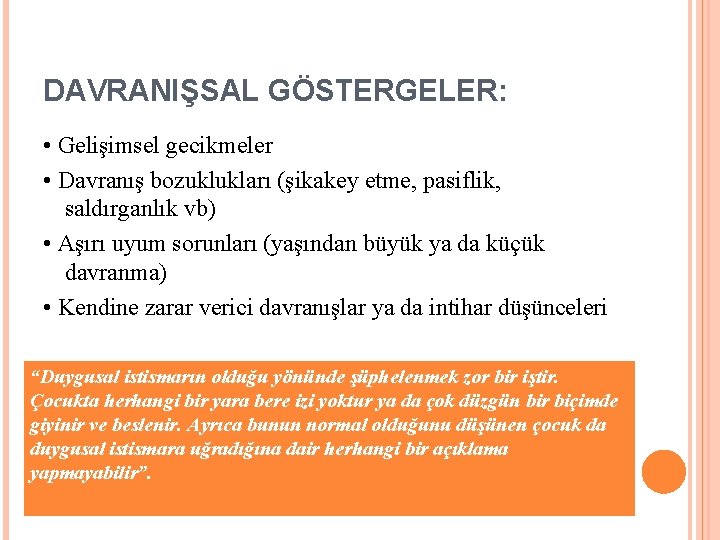 DAVRANIŞSAL GÖSTERGELER: • Gelişimsel gecikmeler • Davranış bozuklukları (şikakey etme, pasiflik, saldırganlık vb) •