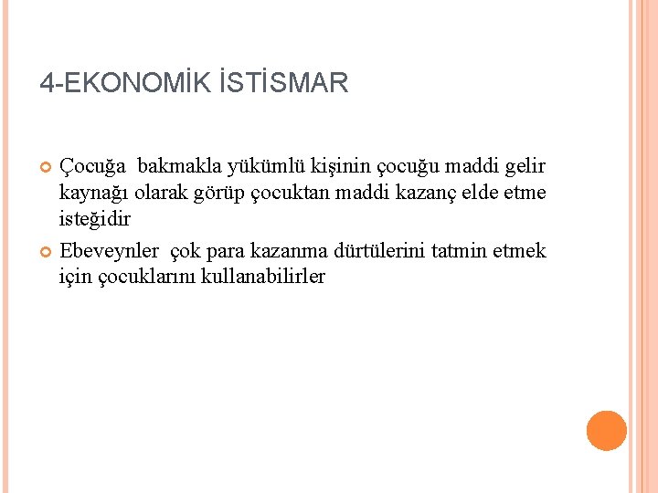 4 -EKONOMİK İSTİSMAR Çocuğa bakmakla yükümlü kişinin çocuğu maddi gelir kaynağı olarak görüp çocuktan