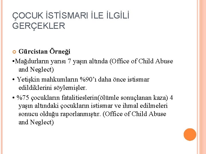ÇOCUK İSTİSMARI İLE İLGİLİ GERÇEKLER Gürcistan Örneği • Mağdurların yarısı 7 yaşın altında (Office