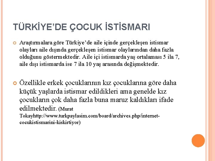 TÜRKİYE’DE ÇOCUK İSTİSMARI Araştırmalara göre Türkiye’de aile içinde gerçekleşen istismar olayları aile dışında gerçekleşen