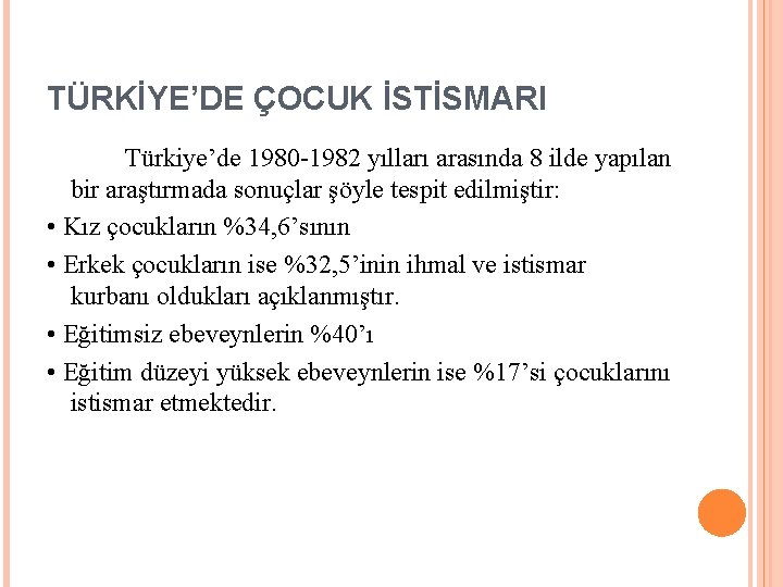 TÜRKİYE’DE ÇOCUK İSTİSMARI Türkiye’de 1980 -1982 yılları arasında 8 ilde yapılan bir araştırmada sonuçlar