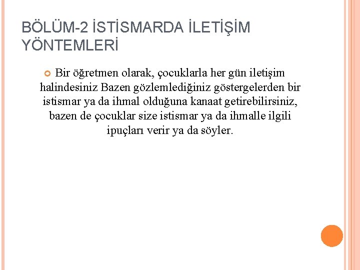 BÖLÜM-2 İSTİSMARDA İLETİŞİM YÖNTEMLERİ Bir öğretmen olarak, çocuklarla her gün iletişim halindesiniz Bazen gözlemlediğiniz