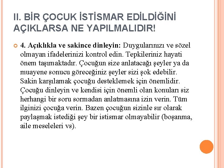 II. BİR ÇOCUK İSTİSMAR EDİLDİĞİNİ AÇIKLARSA NE YAPILMALIDIR! 4. Açıklıkla ve sakince dinleyin: Duygularınızı