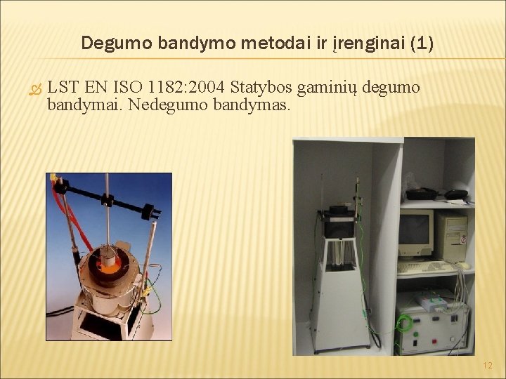 Degumo bandymo metodai ir įrenginai (1) LST EN ISO 1182: 2004 Statybos gaminių degumo