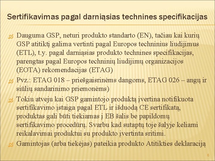 Sertifikavimas pagal darniąsias technines specifikacijas Dauguma GSP, neturi produkto standarto (EN), tačiau kai kurių