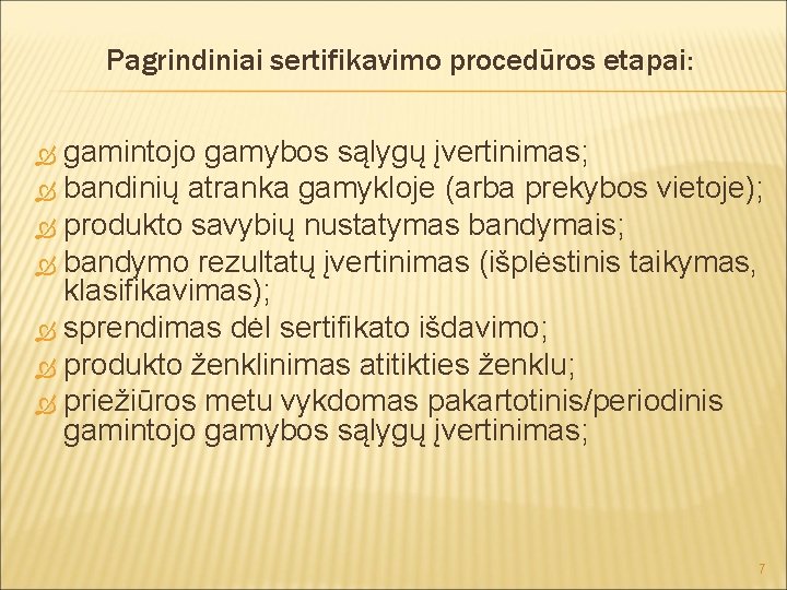 Pagrindiniai sertifikavimo procedūros etapai: gamintojo gamybos sąlygų įvertinimas; bandinių atranka gamykloje (arba prekybos vietoje);