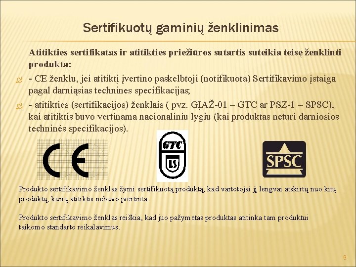 Sertifikuotų gaminių ženklinimas Atitikties sertifikatas ir atitikties priežiūros sutartis suteikia teisę ženklinti produktą: -