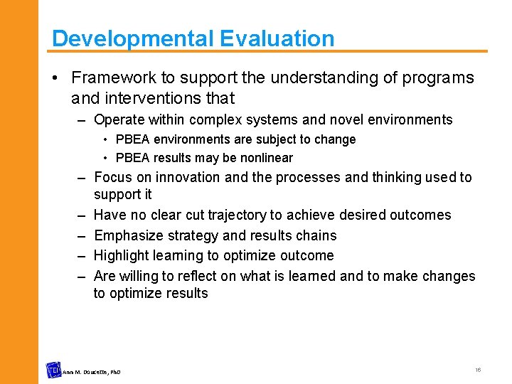 Developmental Evaluation • Framework to support the understanding of programs and interventions that –