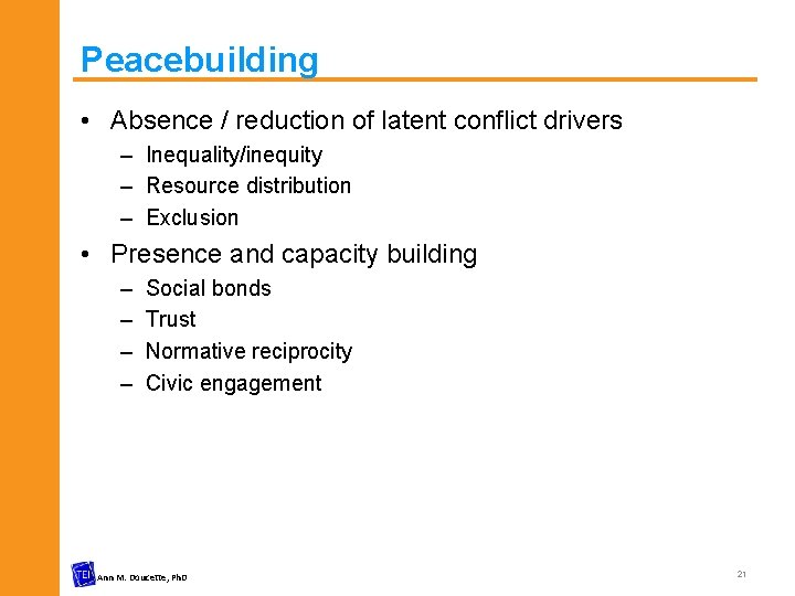 Peacebuilding • Absence / reduction of latent conflict drivers – Inequality/inequity – Resource distribution
