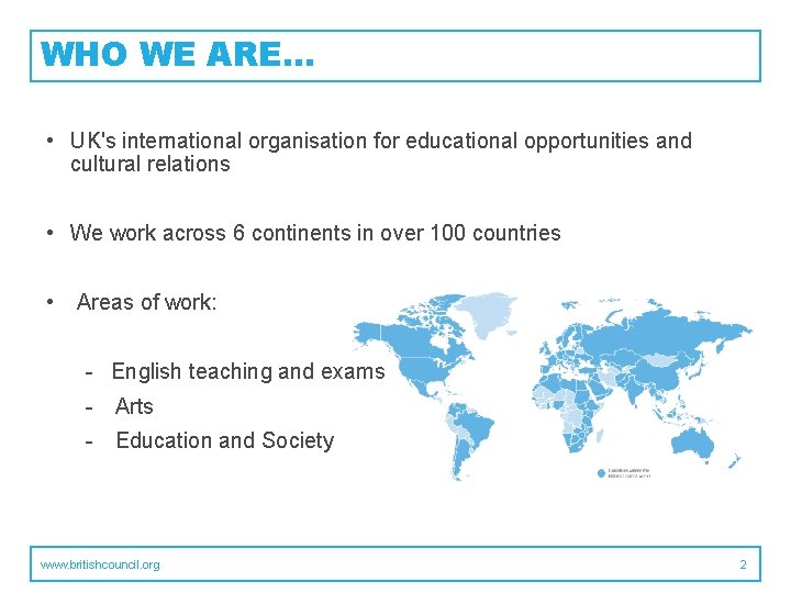 WHO WE ARE… • UK's international organisation for educational opportunities and cultural relations •