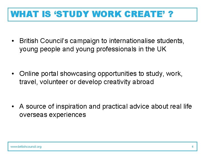 WHAT IS ‘STUDY WORK CREATE’ ? • British Council’s campaign to internationalise students, young