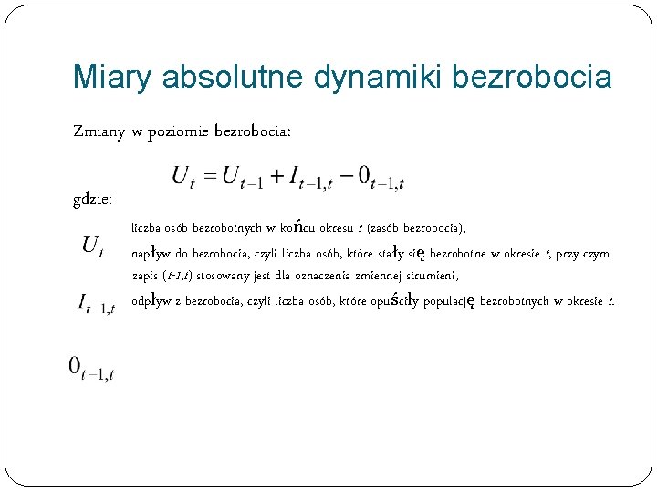 Miary absolutne dynamiki bezrobocia Zmiany w poziomie bezrobocia: gdzie: liczba osób bezrobotnych w końcu