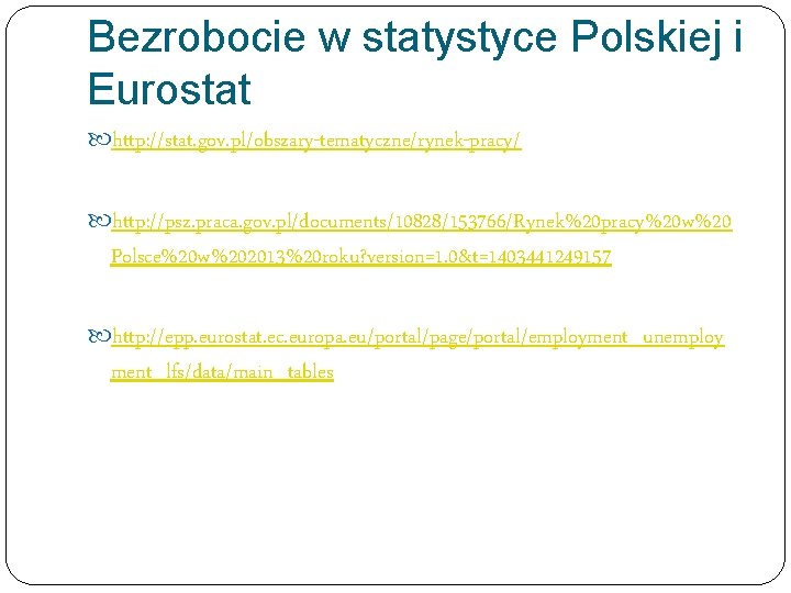 Bezrobocie w statystyce Polskiej i Eurostat http: //stat. gov. pl/obszary-tematyczne/rynek-pracy/ http: //psz. praca. gov.