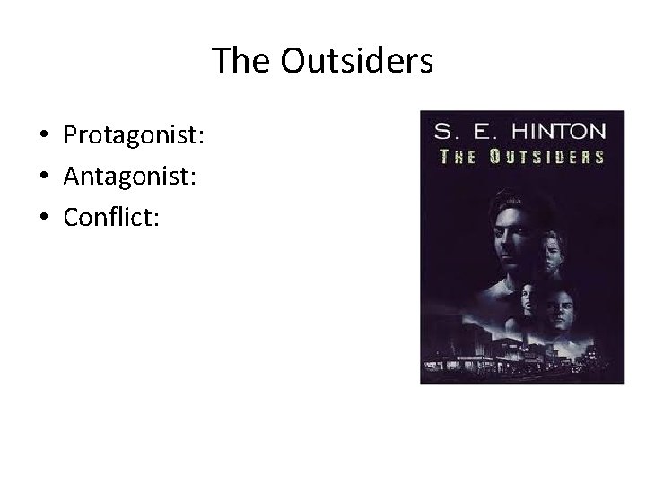 The Outsiders • Protagonist: • Antagonist: • Conflict: 