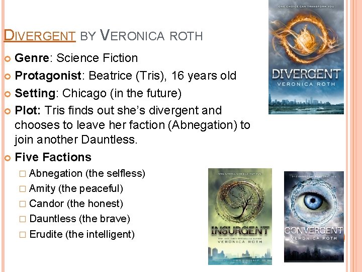 DIVERGENT BY VERONICA ROTH Genre: Science Fiction Protagonist: Beatrice (Tris), 16 years old Setting: