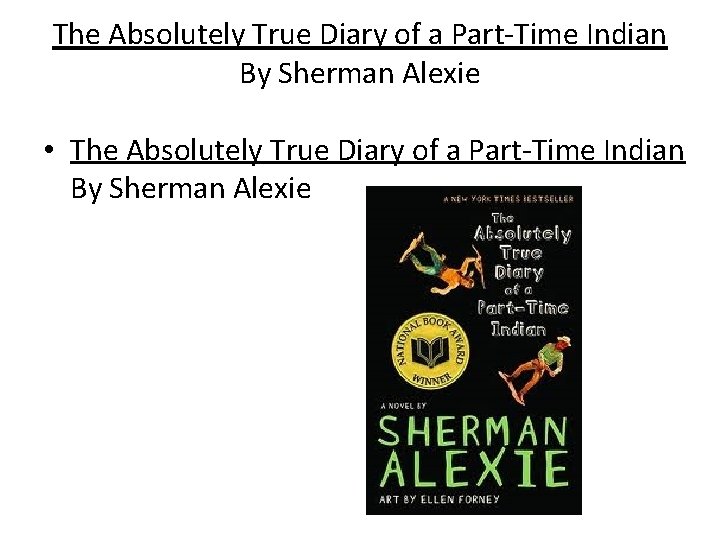 The Absolutely True Diary of a Part-Time Indian By Sherman Alexie • The Absolutely
