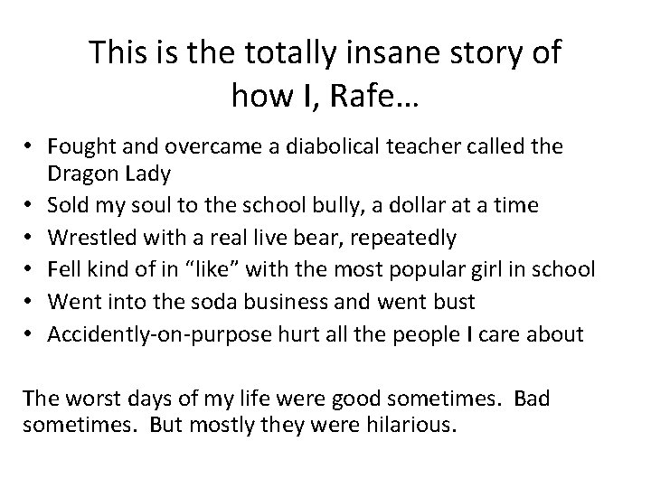 This is the totally insane story of how I, Rafe… • Fought and overcame