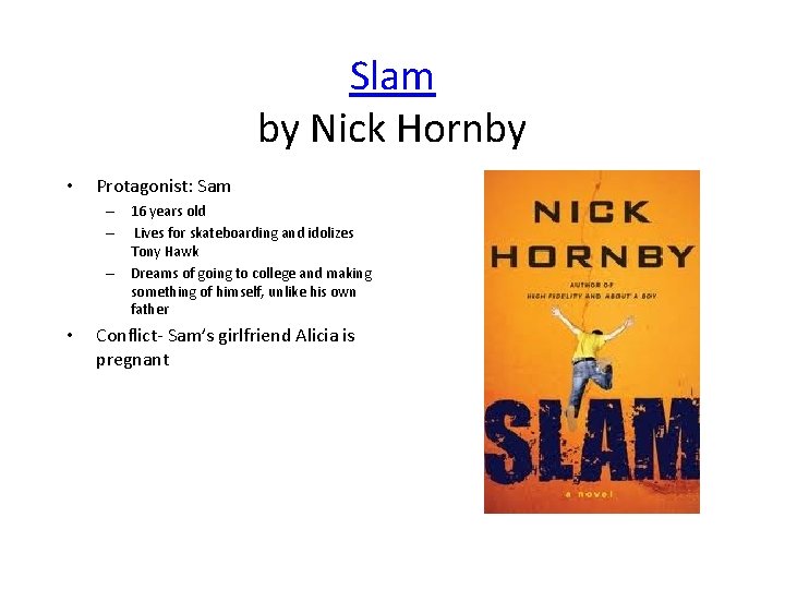 Slam by Nick Hornby • Protagonist: Sam – 16 years old – Lives for