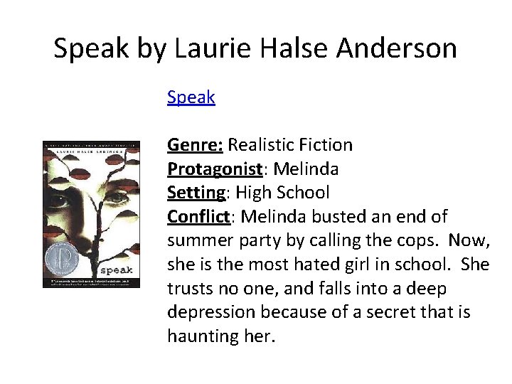 Speak by Laurie Halse Anderson Speak Genre: Realistic Fiction Protagonist: Melinda Setting: High School