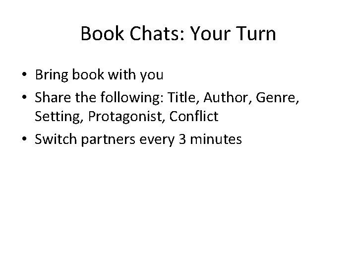 Book Chats: Your Turn • Bring book with you • Share the following: Title,