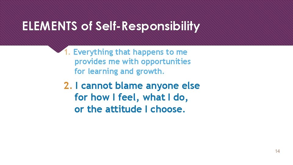 ELEMENTS of Self-Responsibility 1. Everything that happens to me provides me with opportunities for